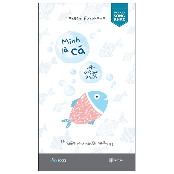 Mình Là Cá, Việc Của Mình Là Bơi: Sống Như Người Nhật